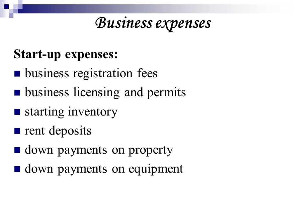 Business expenses Start-up expenses: business registration fees business licensing and permits starting inventory rent